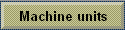 Machine units